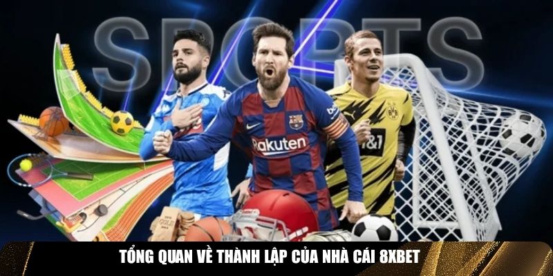 Tổng quan về thành lập của nhà cái 8XBET