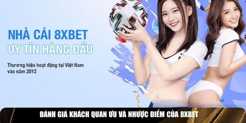 Đánh giá khách quan ưu và nhược điểm của 8XBET