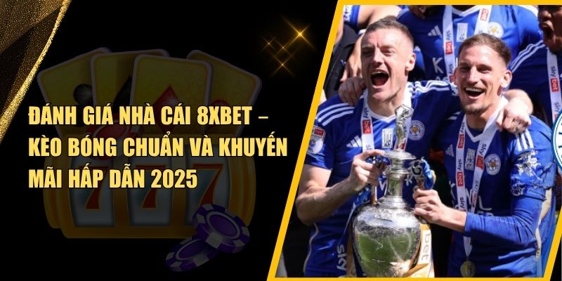 Đánh Giá Nhà Cái 8XBET