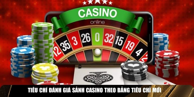 Tiêu chí đánh giá sảnh casino theo bảng tiêu chỉ mới