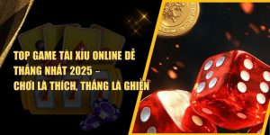 Top Game Tài Xỉu Online Dễ Thắng Nhất 2025
