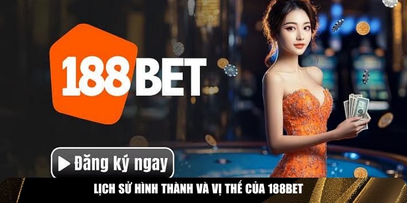Lịch sử hình thành và vị thế của 188BET