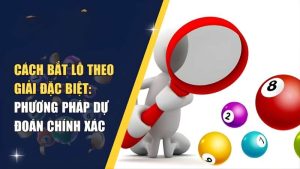 Bắt Lô Giải Đặc Biệt: Phương Pháp Dự Đoán Đúng Chuẩn Lô Đề