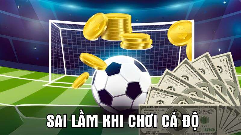 Top Sai Lầm khi chơi Cá Độ Khiến Bạn Thua & Cách Sửa Chi Tiết